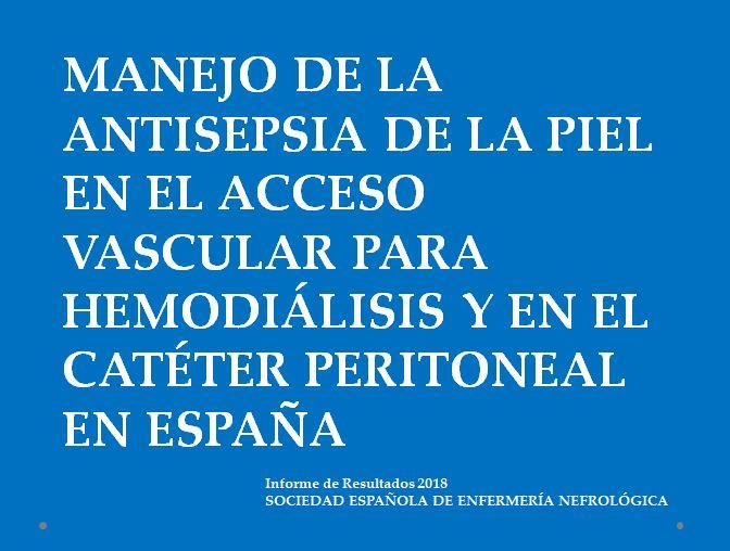 MANEJO DE LA ANTISEPSIA DE LA PIEL EN EL ACCESO VASCULAR PARA HEMODIALISIS Y EN EL CATETER PERITONEAL EN ESPAÑA